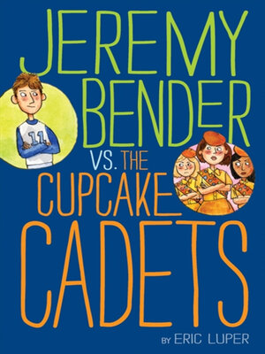 cover image of Jeremy Bender vs. the Cupcake Cadets